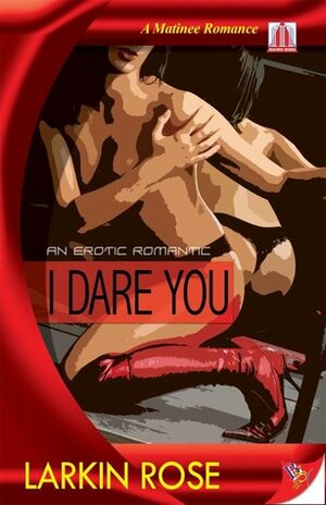 I Dare You by Larkin Rose