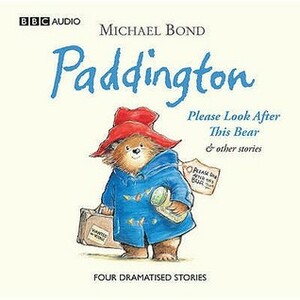 Paddington: Please Look After This Bear And Other Stories by Michael Bond