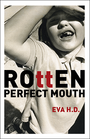 Rotten Perfect Mouth by Eva H.D.