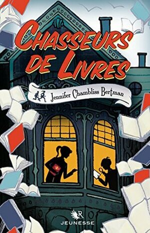 Chasseurs de livres by Jennifer Chambliss Bertman