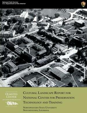 Cultural Landscape Report for National Center for Preservation Technology and Training: Northwestern State University, Natchitoches, Louisiana by Christopher Stevens