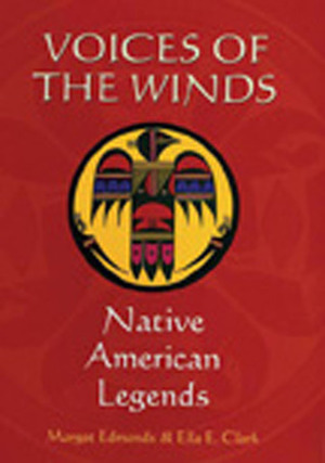 Voices Of The Winds: Native American Legends by Margot Edmonds, Ella E. Clark