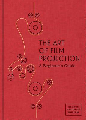 The Art of Film Projection: A Beginner's Guide by Paolo Usai, Paolo Usai, Christopher Nolan, Tacita Dean