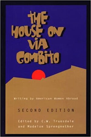 The House on Via Gombito: Writing by American Women Abroad by Madelon Sprengnether