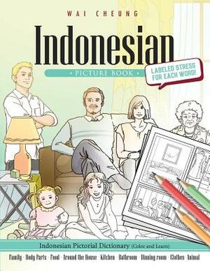 Indonesian Picture Book: Indonesian Pictorial Dictionary (Color and Learn) by Wai Cheung