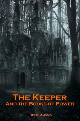 The Keeper and the Books of Power by Heath Amodio