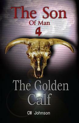 The Son of Man Four, The Golden Calf by C. W. Johnson