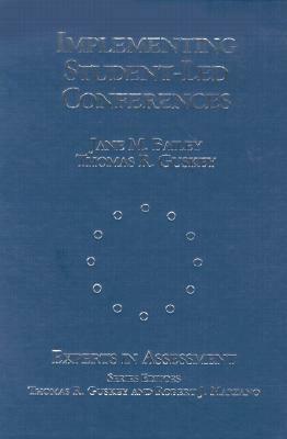 Implementing Student-Led Conferences by Thomas R. Guskey, Jane M. Bailey