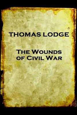 Thomas Lodge - The Wounds of Civil War by Thomas Lodge
