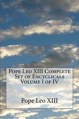 Pope Leo XIII Complete Set of Encyclicals Volume I of IV by Pope Leo XIII