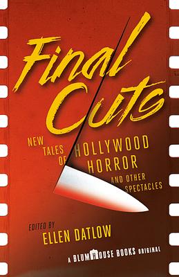 Final Cuts: New Tales of Hollywood Horror and Other Spectacles by 