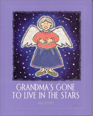 Grandma's Gone to Live in the Stars by Max Haynes