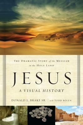 Jesus, a Visual History: The Dramatic Story of the Messiah in the Holy Land by Donald L. Brake