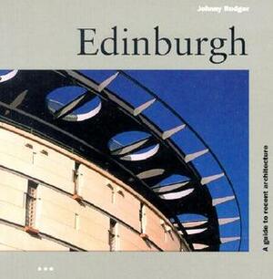 Edinburgh: A Guide to Recent Architecture by Johnny Rodger