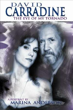 David Carradine: The Eye of My Tornado by Marina Anderson