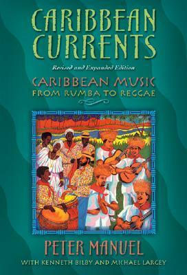 Caribbean Currents: Caribbean Music from Rumba to Reggae by Michael Largey, Kenneth M. Bilby, Peter Manuel