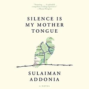 Silence Is My Mother Tongue by Sulaiman Addonia