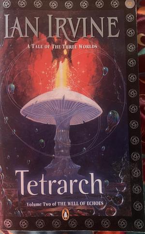 Tetrarch: A Tale Of The Three Worlds by Ian Irvine