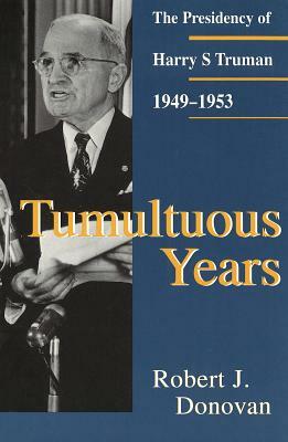 Tumultuous Years: The Presidency of Harry S. Truman, 1949-1953 by Robert J. Donovan