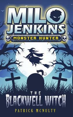 The Blackwell Witch: Milo Jenkins: Monster Hunter by Patrick McNulty