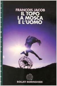 Il topo, la mosca e l'uomo by François Jacob