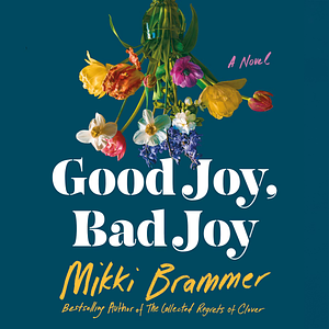 Good Joy, Bad Joy: A Novel by Mikki Brammer
