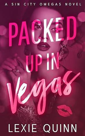 Packed Up In Vegas: A Sin City Omegas Novel by Lexie Quinn, Lexie Quinn