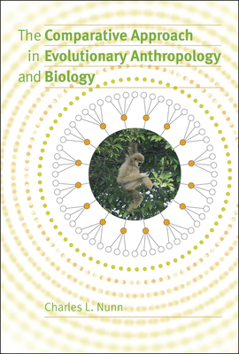 The Comparative Approach in Evolutionary Anthropology and Biology by Charles L. Nunn