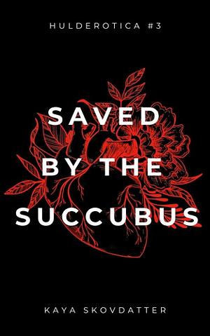 Saved by the Succubus  by Kaya Skovdatter