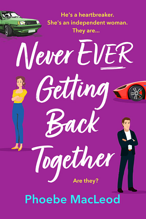 Never Ever Getting Back Together by Phoebe MacLeod