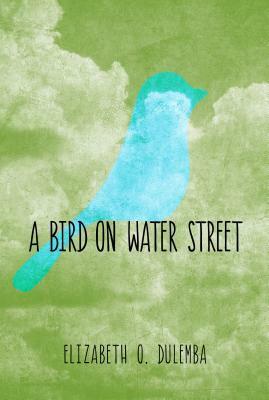 A Bird On Water Street by Elizabeth O. Dulemba