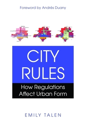 City Rules: How Regulations Affect Urban Form by Emily Talen