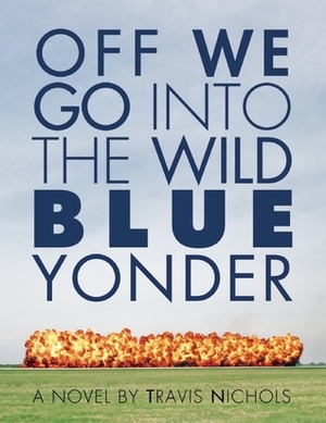 Off We Go Into the Wild Blue Yonder by Travis Nichols