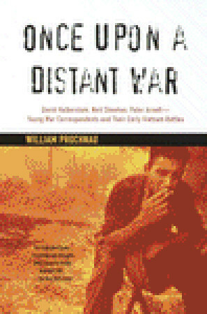 Once Upon a Distant War: David Halberstam, Neil Sheehan, Peter Arnett--Young War Correspondents and TheirEarly Vietnam Battles by William Prochnau, Edward Kastenmeier