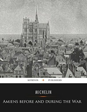 Amiens Before and During the War by Guides Touristiques Michelin