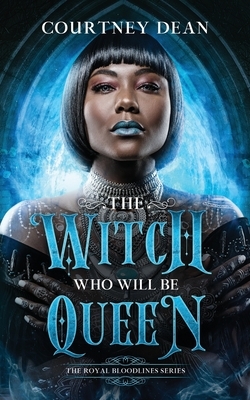 The Witch Who Will Be Queen: A Paranormal Romance by Courtney Dean