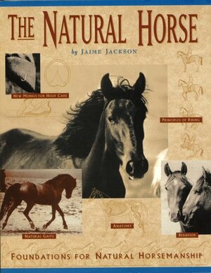 The Natural Horse: Foundations for Natural Horsemanship by Jaime Jackson