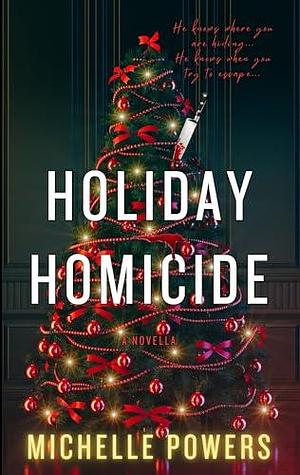 Holiday Homicide: A Snowed in Holiday Thriller Novella by Michelle Powers, Michelle Powers