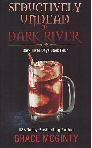 Seductively Undead In Dark River by Grace McGinty