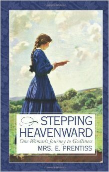 Stepping Heavenward: One Woman's Journey to Godliness by Mrs. E. Prentiss