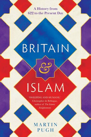 Britain and Islam: A History from 622 to the Present Day by Martin Pugh