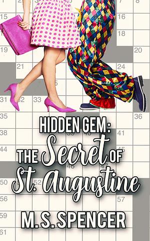 Hidden Gem: the Secret of St. Augustine by M.S. Spencer, M.S. Spencer