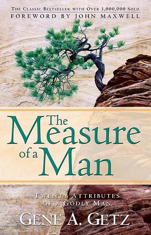 The Measure of a Man: Twenty Attributes of A Godly Man by Gene A. Getz