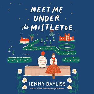 Meet Me Under the Mistletoe by Jenny Bayliss