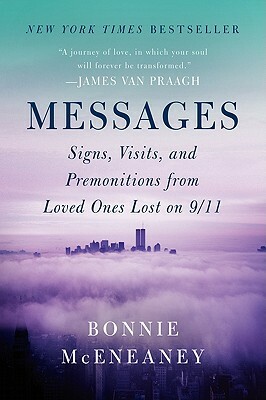 Messages: Signs, Visits, and Premonitions from Loved Ones Lost on 9/11 by Bonnie McEneaney