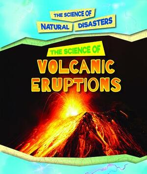 The Science of Volcanic Eruptions by Alicia Z. Klepeis