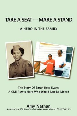 Take a Seat -- Make a Stand: A Hero in the Family: The Story of Sarah Key Evans, a Civil Rights Hero Who Would Not Be Moved by Amy Nathan