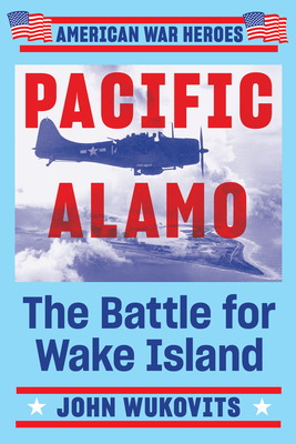 Pacific Alamo by John Wukovits