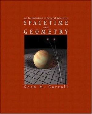Spacetime and Geometry: An Introduction to General Relativity by Sean Carroll