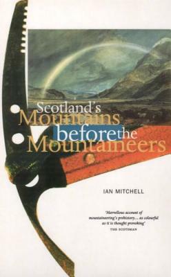 Scotland's Mountains Before the Mountaineers by Ian R. Mitchell